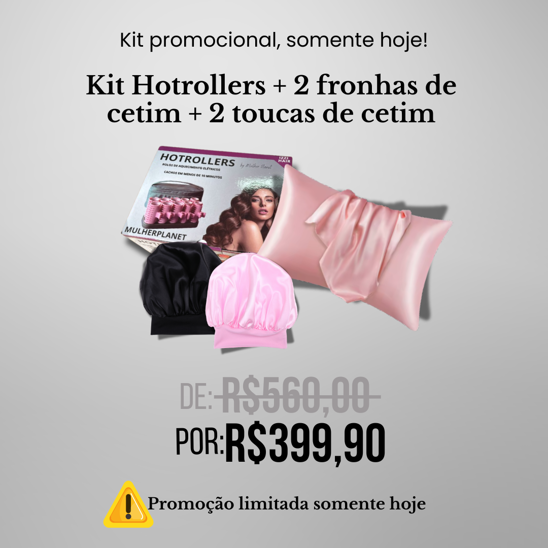 Kit Horollers + 2 Fronha de Cetim + 2 Touca de Cetim - 28% de desconto!